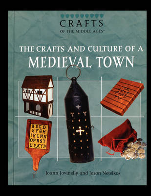 The Crafts and Culture of a Medieval Town - Joann Jovinelly; Jason Netelkos