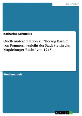 Quelleninterpretation zu 'Herzog Barnim von Pommern verleiht der Stadt Stettin das Magdeburger Recht' von 1243 - Katharina Schmolke