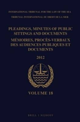 Pleadings, Minutes of Public Sittings and Documents / Memoires, proces-verbaux des audiences publiques et documents, Volume 18 (2012) - Intl. Tribunal for the Law of the Sea