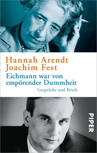 Eichmann war von empörender Dummheit - Hannah Arendt; Joachim Fest; Thomas Wild; Ursula Ludz