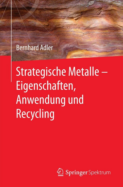 Strategische Metalle - Eigenschaften, Anwendung und Recycling - Bernhard Adler