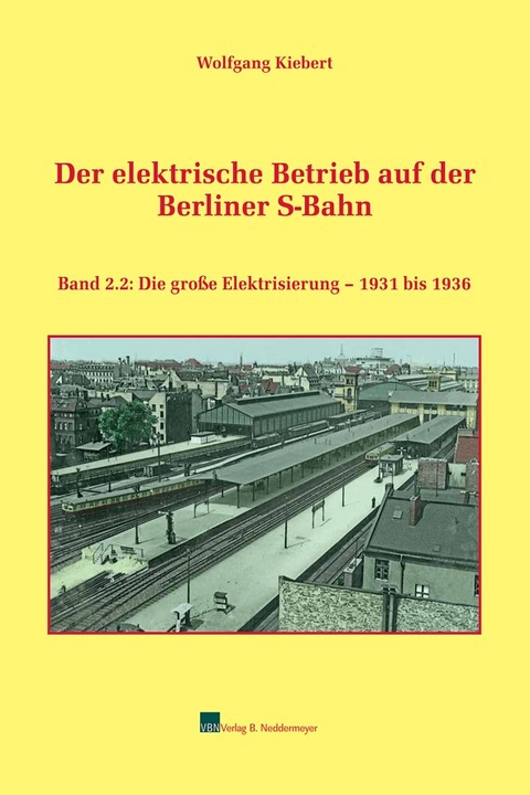 Der elektrische Betrieb auf der Berliner S-Bahn, Band 2.2 - Wolfgang Kiebert