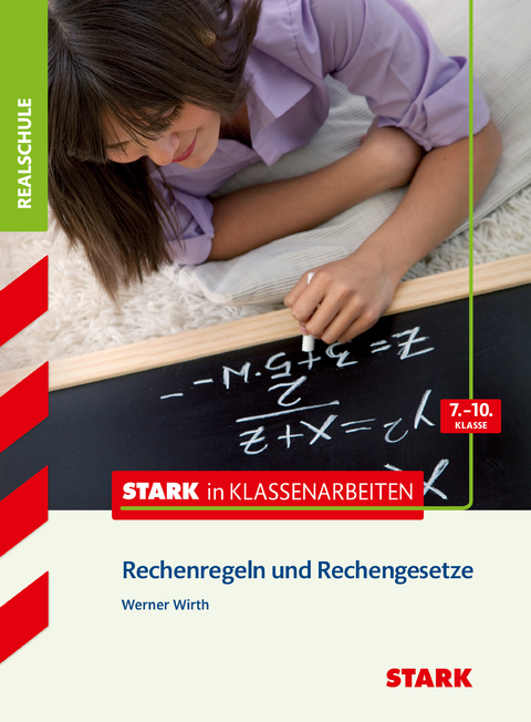 STARK Stark in Mathematik - Realschule - Rechenregeln und Rechengesetze 7.-10. Klasse - Werner Wirth