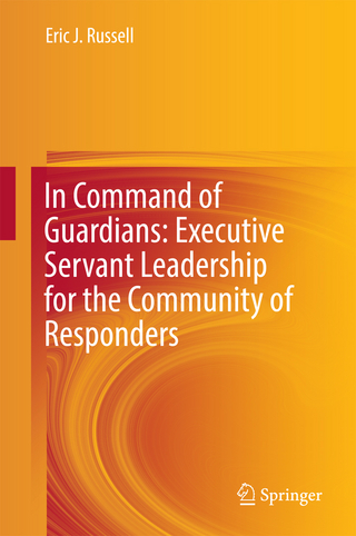 In Command of Guardians: Executive Servant Leadership for the Community of Responders - Eric J. Russell