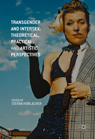 Transgender and Intersex: Theoretical, Practical, and Artistic Perspectives - Stefan Horlacher