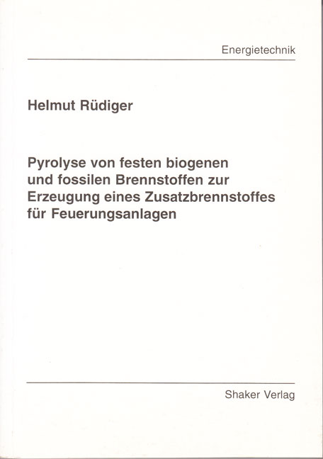 Pyrolyse von festen biogenen und fossilen Brennstoffen zur Erzeugung eines Zusatzbrennstoffes für Feuerungsanlagen - Helmut Rüdiger
