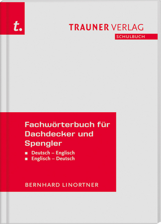 Fachwörterbuch für Dachdecker und Spengler Deutsch-Englisch/Englisch-Deutsch - Bernhard Linortner