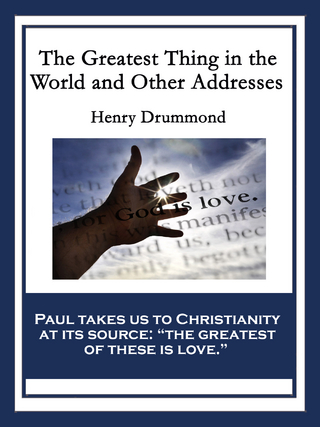 The Greatest Thing in the World and Other Addresses - Henry Drummond
