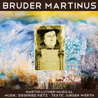Bruder Martinus - Ein musikalisches Luther-Portrait - Siegfried Fietz; Jürgen Werth; Siegfried Fietz
