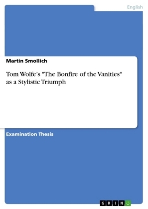 Tom WolfeÂ¿s "The Bonfire of the Vanities" as a Stylistic Triumph - Martin Smollich