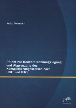 Pflicht zur Konzernrechnungslegung und Abgrenzung des Konsolidierungskreises nach HGB und IFRS - Aniko Temmler
