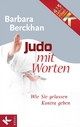Judo mit Worten: Wie Sie gelassen Kontra geben Barbara Berckhan Author