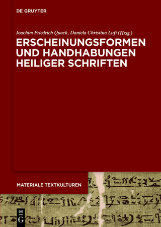 Erscheinungsformen und Handhabungen Heiliger Schriften - Joachim Friedrich Quack; Daniela Christina Luft