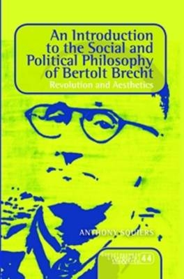 An Introduction to the Social and Political Philosophy of Bertolt Brecht - Anthony Squiers
