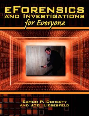 EForensics and Investigations for Everyone - Eamon P. Doherty; Joel Liebesfeld