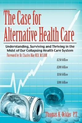 The Case For Alternative Healthcare - Thomas K. Ockler P.T.