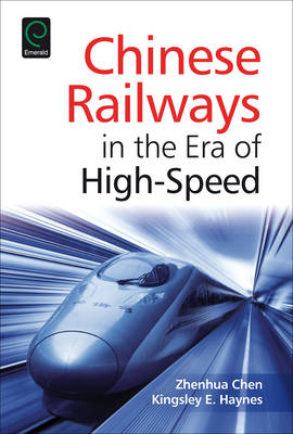 Chinese Railways in the Era of High Speed - Zhenhua Chen; Kingsley E. Haynes