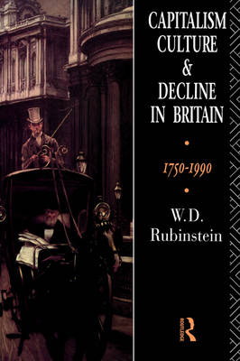 Capitalism, Culture and Decline in Britain - W.D. Rubinstein