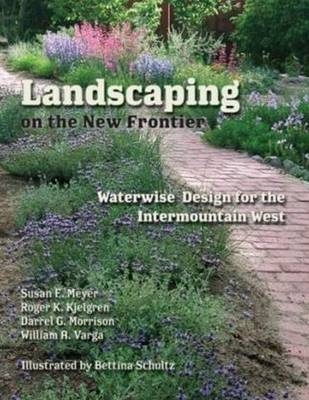 Landscaping on the New Frontier - Schultz Bettina Schultz; Morrison Darrel G. Morrison; Kjelgren Roger K. Kjelgren; Meyer Susan E. Meyer; Varga William A. Varga
