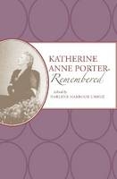 Katherine Anne Porter Remembered - Unrue Darlene Harbour Unrue