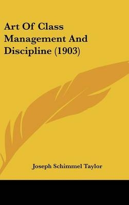 Art of Class Management and Discipline (1903) - Joseph Schimmel Taylor