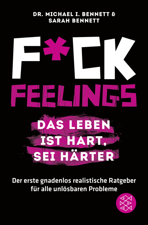 Fuck Feelings – Das Leben ist hart, sei härter - Michael I. Bennett, Sarah Bennett