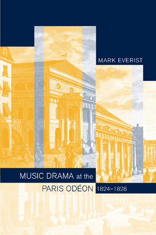 Music Drama at the Paris Odeon, 1824-1828 - Mark Everist