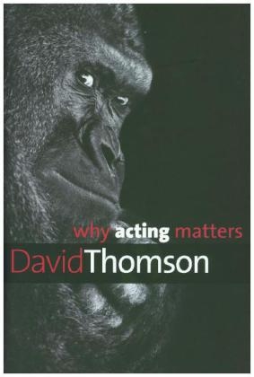 Why Acting Matters - David Thomson