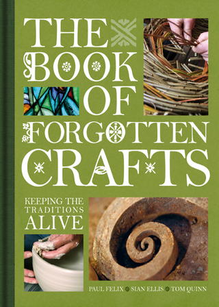 Book of Forgotten Crafts - Sian Ellis; Paul Felix; Tom Quinn