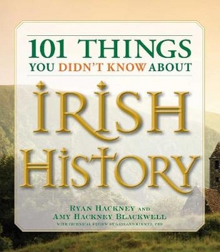 101 Things You Didn't Know About Irish History - Amy Hackney Blackwell; Ryan Hackney; Garland Kimmer