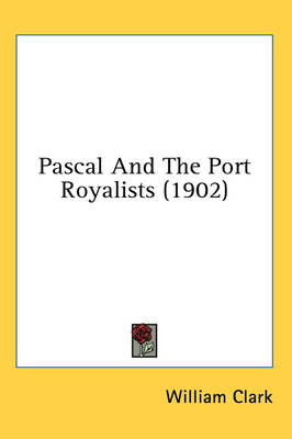 Pascal And The Port Royalists (1902) - Professor William Clark