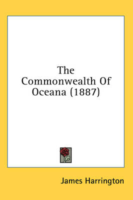 The Commonwealth Of Oceana (1887) - James Harrington