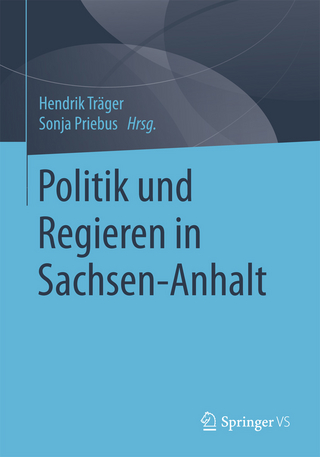 Politik und Regieren in Sachsen-Anhalt - Hendrik Träger; Sonja Priebus
