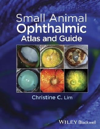 Small Animal Ophthalmic Atlas and Guide - Christine C. Lim