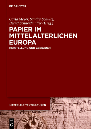 Papier im mittelalterlichen Europa - Carla Meyer; Sandra Schultz; Bernd Schneidmüller