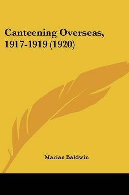 Canteening Overseas, 1917-1919 (1920) - Marian Baldwin