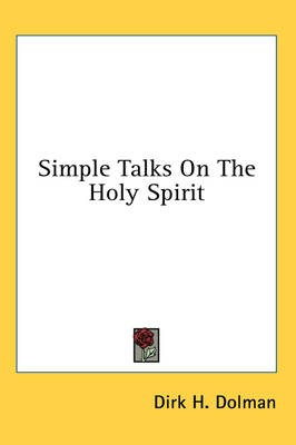 Simple Talks on the Holy Spirit - Dirk H Dolman