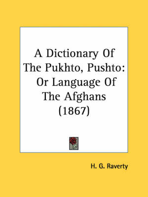 A Dictionary of the Pukhto, Pushto - H G Raverty