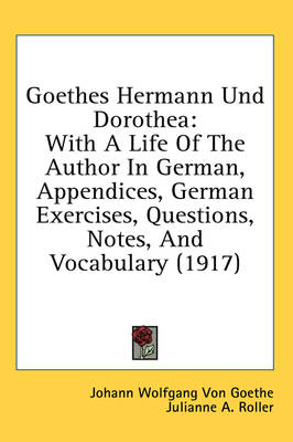 Goethes Hermann Und Dorothea - Johann Wolfgang von Goethe; Julianne A Roller