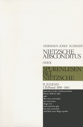 Nietzsche absconditus oder Spurenlesen bei Nietzsche / Jugend 1858-1861 - Hermann Josef Schmidt