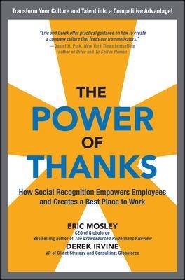 The Power of Thanks: How Social Recognition Empowers Employees and Creates a Best Place to Work - Eric Mosley, Derek Irvine