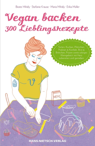 Vegan backen - 300 Lieblingsrezepte - Maria Mihály; Stefanie Krause; Erika Müller; Beate Mihály