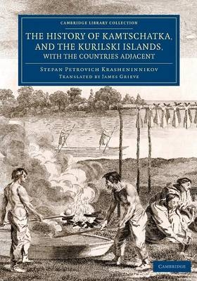 The History of Kamtschatka, and the Kurilski Islands, with the Countries Adjacent - Stepan Petrovich Krasheninnikov
