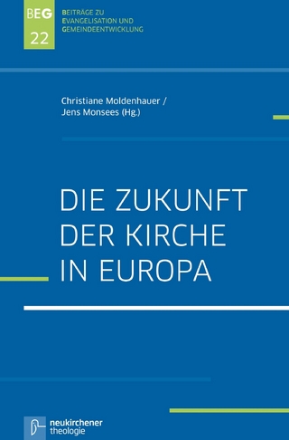 Die Zukunft der Kirche in Europa - Christiane Moldenhauer; Jens Martin Monsees; Michael Herbst; Jörg Ohlemacher; Johannes Zimmermann