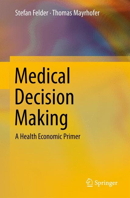 Medical Decision Making - Stefan Felder, Thomas Mayrhofer