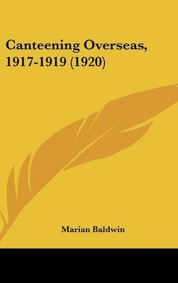 Canteening Overseas, 1917-1919 (1920) - Marian Baldwin