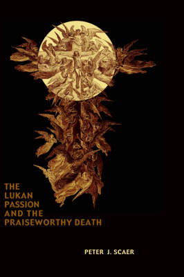 The Lukan Passion and the Praiseworthy Death - Peter J. Scaer