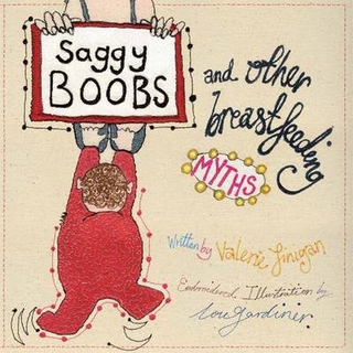 Saggy Boobs and Other Breastfeeding Myths - Valerie Finigan