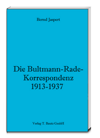 Die Bultmann-Rade-Korrespondenz 1913-1937 - Bernd Jaspert