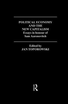 Political Economy and the New Capitalism - Jan Toporowski
